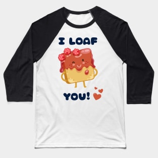 I LOAF YOU Baseball T-Shirt